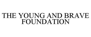 THE YOUNG AND BRAVE FOUNDATION