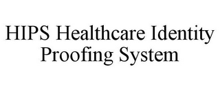 HIPS HEALTHCARE IDENTITY PROOFING SYSTEM