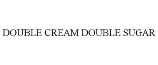 DOUBLE CREAM DOUBLE SUGAR