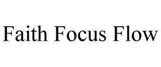 FAITH FOCUS FLOW