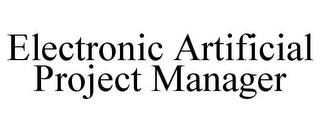 ELECTRONIC ARTIFICIAL PROJECT MANAGER