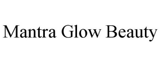 MANTRA GLOW BEAUTY