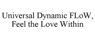 UNIVERSAL DYNAMIC FLOW, FEEL THE LOVE WITHIN