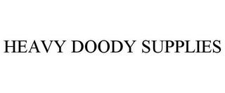 HEAVY DOODY SUPPLIES