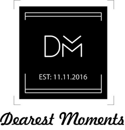 DM DEAREST MOMENTS EST: 11.11.2016