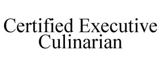 CERTIFIED EXECUTIVE CULINARIAN