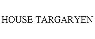 HOUSE TARGARYEN