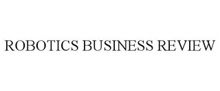 ROBOTICS BUSINESS REVIEW