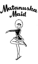 MATANUSKA MAID