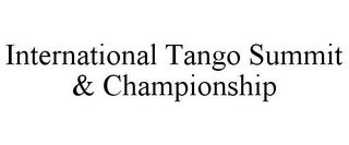 INTERNATIONAL TANGO SUMMIT & CHAMPIONSHIP