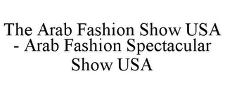 THE ARAB FASHION SHOW USA - ARAB FASHION SPECTACULAR SHOW USA