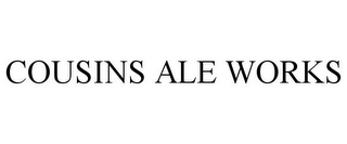COUSINS ALE WORKS
