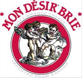 MON DESIR BRIE SOFT-RIPENED CHEESE IMPORTED FROM CANADA