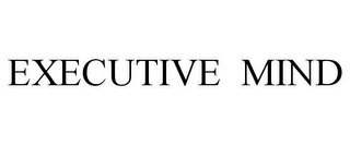 EXECUTIVE MIND