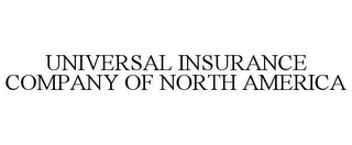 UNIVERSAL INSURANCE COMPANY OF NORTH AMERICA