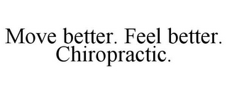 MOVE BETTER. FEEL BETTER. CHIROPRACTIC.