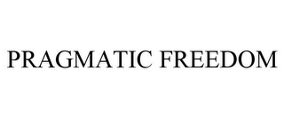 PRAGMATIC FREEDOM