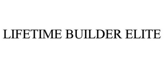 LIFETIME BUILDER ELITE