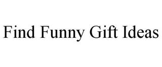 FIND FUNNY GIFT IDEAS