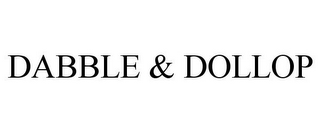 DABBLE & DOLLOP