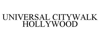 UNIVERSAL CITYWALK HOLLYWOOD