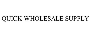 QUICK WHOLESALE SUPPLY