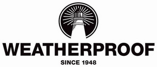 WEATHERPROOF SINCE 1948