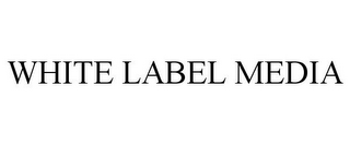 WHITE LABEL MEDIA