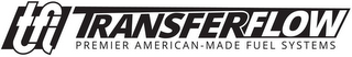 TFI TRANSFER FLOW PREMIER AMERICAN-MADEFUEL SYSTEMS