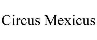 CIRCUS MEXICUS