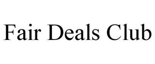 FAIR DEALS CLUB