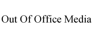 OUT OF OFFICE MEDIA