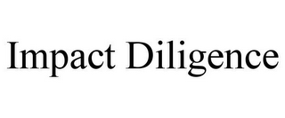 IMPACT DILIGENCE