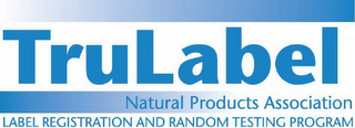 TRULABEL NATURAL PRODUCTS ASSOCIATION LABEL REGISTRATION AND RANDOM TESTING PROGRAM