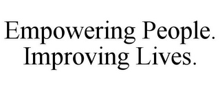 EMPOWERING PEOPLE. IMPROVING LIVES.