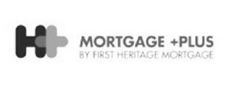 H+ MORTGAGE +PLUS BY FIRST HERITAGE MORTGAGE