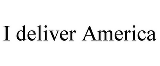 I DELIVER AMERICA