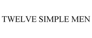 TWELVE SIMPLE MEN