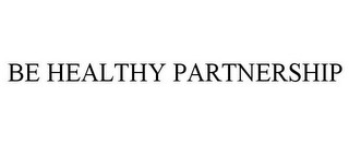 BE HEALTHY PARTNERSHIP