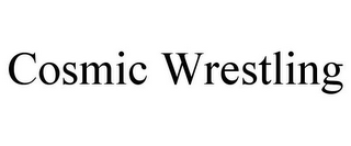 COSMIC WRESTLING