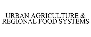 URBAN AGRICULTURE & REGIONAL FOOD SYSTEMS