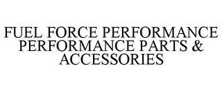 FUEL FORCE PERFORMANCE PERFORMANCE PARTS & ACCESSORIES