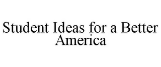 STUDENT IDEAS FOR A BETTER AMERICA