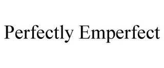PERFECTLY EMPERFECT