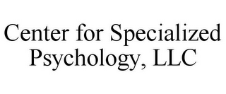 CENTER FOR SPECIALIZED PSYCHOLOGY, LLC