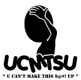 UCMTSU "U CAN'T MAKE THISS@#! UP"