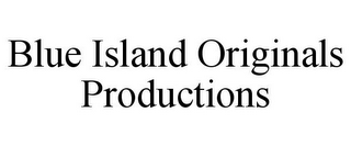 BLUE ISLAND ORIGINALS PRODUCTIONS