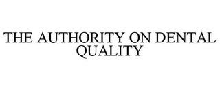 THE AUTHORITY ON DENTAL QUALITY