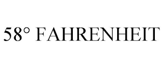 58° FAHRENHEIT