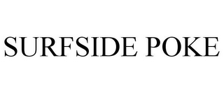 SURFSIDE POKE